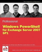 Professional PowerShell for Exchange 2007 SP1 - Joel Stidley, Joezer Cookey-Gam