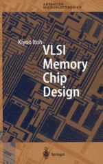 VLSI Memory Chip Design (Springer Series in Advanced Microelectronics) (v. 5) - Kiyoo Itoh