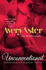 Unconventional (The Manhattanites Book 4) - Avery Aster
