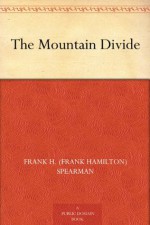 The Mountain Divide - Frank H. (Frank Hamilton) Spearman, Armand Both