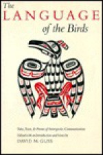 The Language of the Birds: Tales, Texts, & Poems of Interspecies Communication - David M. Guss