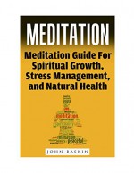 Meditation: Meditation Guide For Spiritual Growth, Stress Management, And Natural Health (Meditation For Beginners, Meditation Techniques, Deep Relaxation, ... Lama, Build Self Esteem, Buddhism Guide) - John Baskin