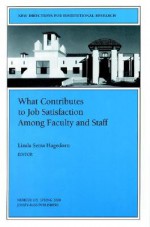 What Contributes to Job Satisfaction Among Faculty and Staff: New Directions for Institutional Research, Number 105 - Linda Serra Hagedorn