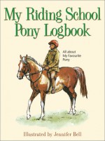 My Riding School Pony Logbook: All about My Favourite Pony - Jennifer Bell