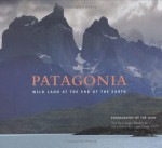 Patagonia: Wild Land at the End of the Earth - Tim E. Hauf, Gregory Crouch