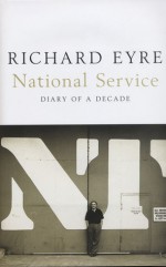 National Service: Diary of a Decade - Richard Eyre