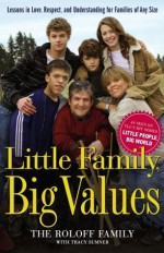 Little Family, Big Values: Lessons in Love, Respect, and Understanding for Families of Any Size - The Roloff Family, Tracy Sumner