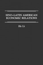 Sino-Latin American Economic Relations - He Li