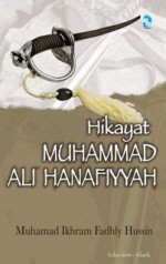 Hikayat Muhammad Ali Hanafiyyah - Muhammad Ikhram Fadhly Hussin