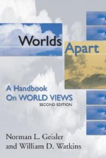 Worlds Apart: A Handbook on World Views - Norman L. Geisler, William D. Watkins