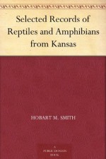 Selected Records of Reptiles and Amphibians from Kansas - Hobart M. Smith, John Breukelman