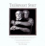 The Triumphant Spirit: Portraits and Stories of Holocaust Survivors...Their Messages of Hope and Compassion - Nick Del Calzo