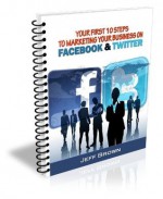 Your First Ten Steps to Marketing Your Business on Facebook and Twitter - Jeff Brown