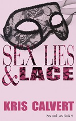 Sex, Lies & Lace (Sex and Lies Book 4) - Kris Calvert