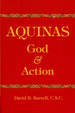 Aquinas: God and Action - David B. Burrell