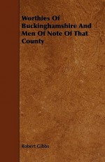 Worthies of Buckinghamshire and Men of Note of That County - Robert Gibbs