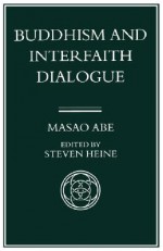 Buddhism and Interfaith Dialogue, Part One of a Two-Volume Sequel to Zen and Western Thought - Masao Abe