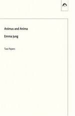 Animus and Anima - Emma Jung, Cary F. Baynes, Hildegard Nagel