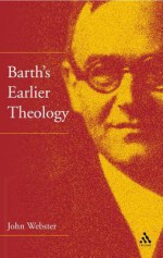 Barth's Earlier Theology: Four Studies - John B. Webster