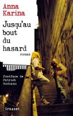 Jusqu'au Bout Du Hasard: Roman - Anna Karina