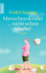 Menschenskinder ... nicht schon wieder!: Roman (German Edition) - Evelyn Sanders