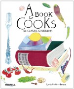 A Book for Cooks: 101 Classic Cookbooks - Leslie Geddes-Brown