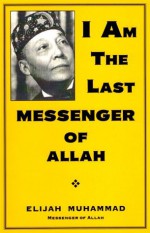 I Am The Last Messenger of Allah - Elijah Muhammad, Nasir Hakim