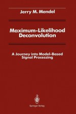 Maximum-Likelihood Deconvolution: A Journey Into Model-Based Signal Processing - Jerry M. Mendel