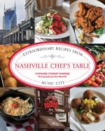 Nashville Chef's Table: Extraordinary Recipes from Music City - Stephanie Stewart-Howard, Ron Manville