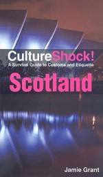 Scotland: A Survival Guide to Customs and Etiquette (Culture Shock! Scotland) - Jamie Grant