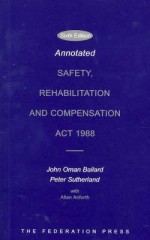 Annotated Safety, Rehabilitation, and Compensation ACT 1988 - John Oman Ballard, Peter Sutherland, Allan Anforth