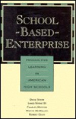 School-Based Enterprise: Productive Learning in American High Schools - David Stern, Charles Hopkins, James R. Stone III