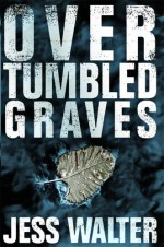 Over Tumbled Graves - Jess Walter