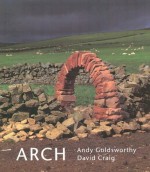 Arch - Andy Goldsworthy, David Craig