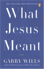 What Jesus Meant - Garry Wills