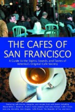 The Cafes of San Francisco: A Guide to the Sights, Sounds, and Tastes of America's Original Cafe Society - A.K. Crump, Stephanie Green