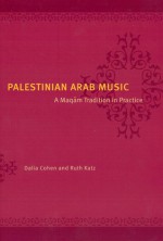 Palestinian Arab Music: A Maqam Tradition in Practice - Dalia Cohen, Ruth Katz