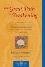 The Great Path of Awakening: The Classic Guide to Lojong, a Tibetan Buddhist Practice for Cultivating the Heart of Compassion - Jamgon Kongtrul, Ken McLeod