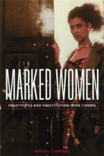 Marked Women: Prostitutes and Prostitution in the Cinema - Russell Campbell