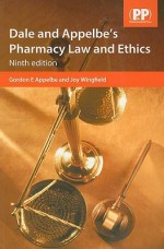 Dale and Appelbe's Pharmacy Law and Ethics - Gordon E. Appelbe, Joy Wingfield