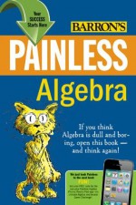 Painless Algebra, 3rd Edition (Barron's Painless Series) - Lynette Long