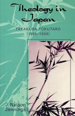 Theology in Japan: Takakura Tokutaro (1885-1934) - J. Nelson Jennings