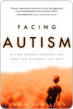 Facing Autism: Giving Parents Reasons for Hope and Guidance for Help - Lynn Hamilton