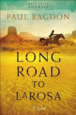 Long Road to LaRosa (West Texas Sunrise Book #2) - Paul Bagdon