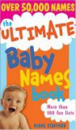 The Ultimate Baby Names Book - Diane Stafford