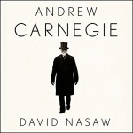 Andrew Carnegie - David Nasaw, Grover Gardner, LLC Gildan Media