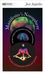 Manifesto for the Noosphere: The Next Stage in the Evolution of Human Consciousness (Manifesto Series) - José Argüelles