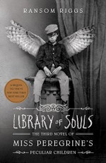 Library of Souls: The Third Novel of Miss Peregrine's Home for Peculiar Children (Miss Peregrines Peculiar Chld3) - Ransom Riggs