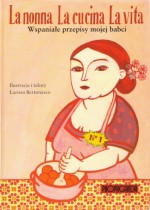 La nonna La cucina La vita. Wspaniałe przepisy mojej babci - Larissa Bartonasco