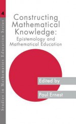 Constructing Mathematical Know (Studies in Mathematics Education Series) - Paul Ernest